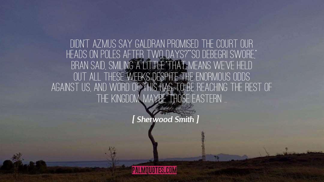 Sherwood Smith Quotes: Didn't Azmus say Galdran promised