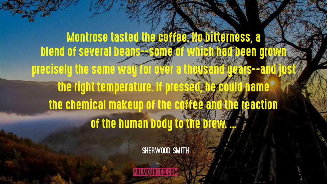Sherwood Smith Quotes: Montrose tasted the coffee. No
