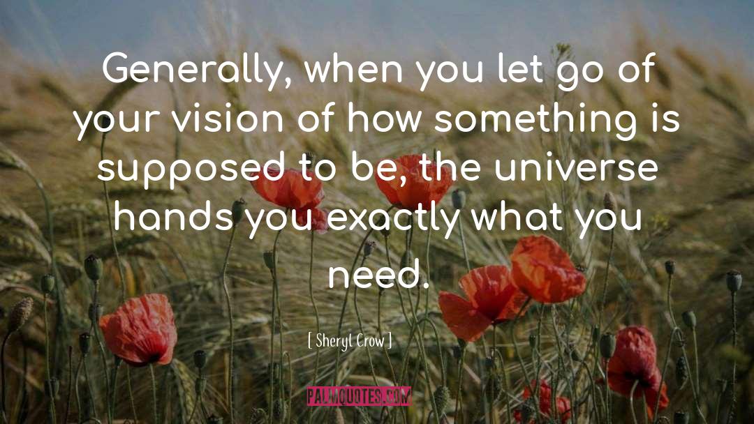 Sheryl Crow Quotes: Generally, when you let go