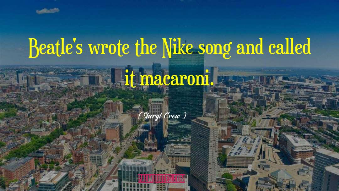 Sheryl Crow Quotes: Beatle's wrote the Nike song