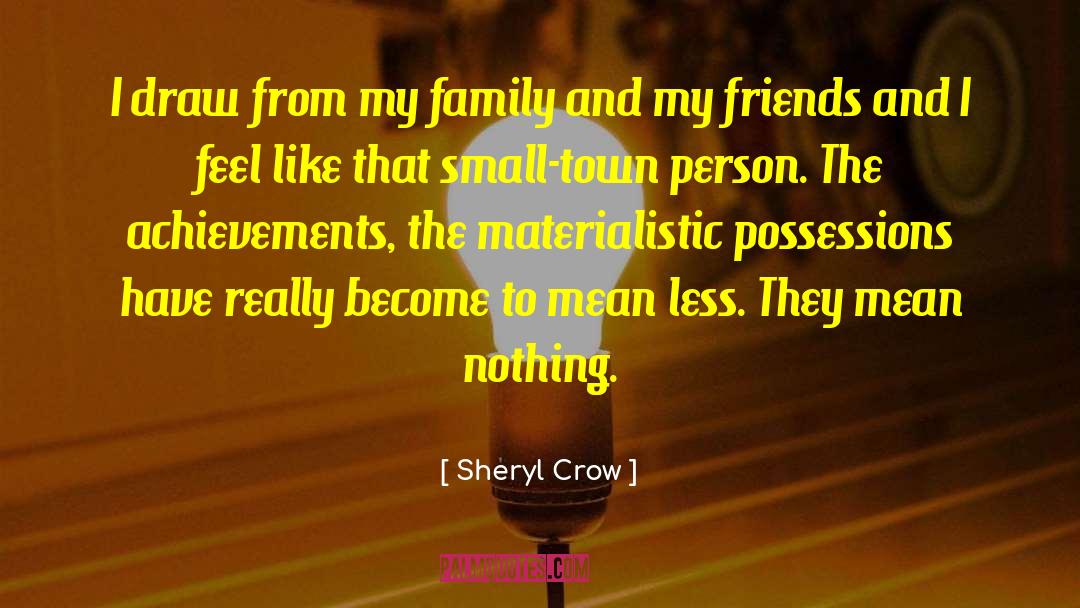 Sheryl Crow Quotes: I draw from my family