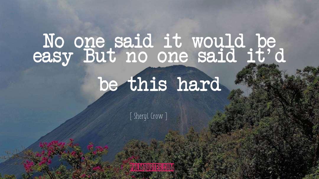 Sheryl Crow Quotes: No one said it would