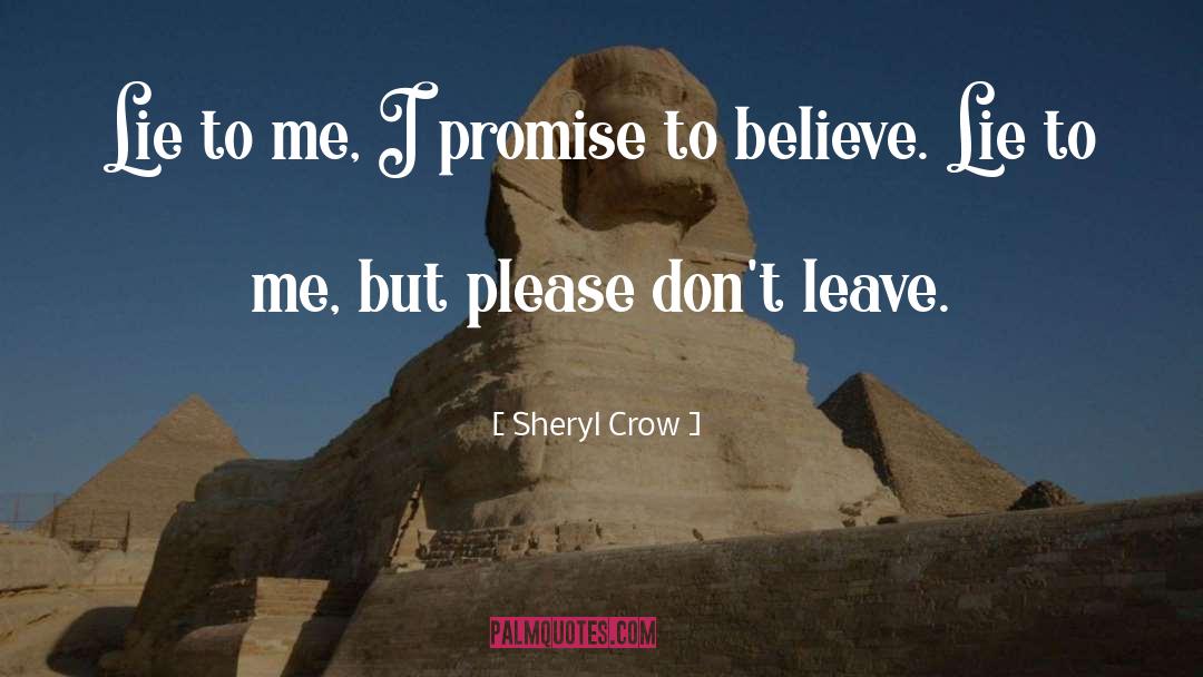 Sheryl Crow Quotes: Lie to me, I promise