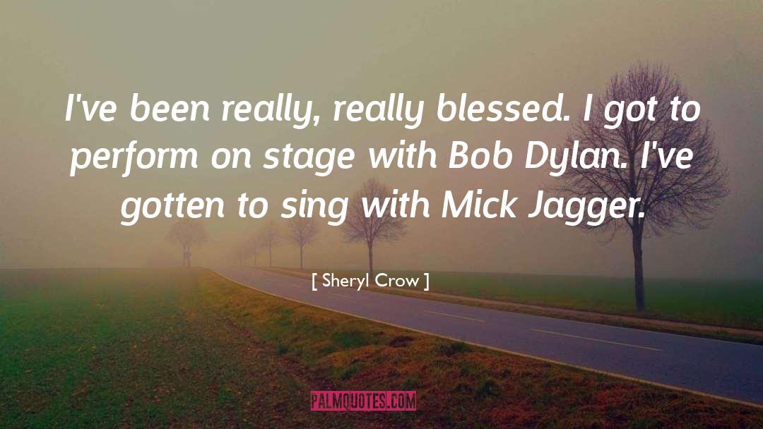 Sheryl Crow Quotes: I've been really, really blessed.