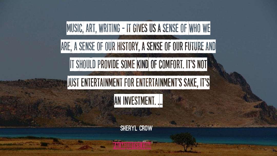 Sheryl Crow Quotes: Music, art, writing - it