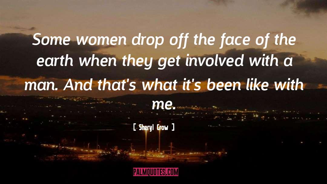 Sheryl Crow Quotes: Some women drop off the