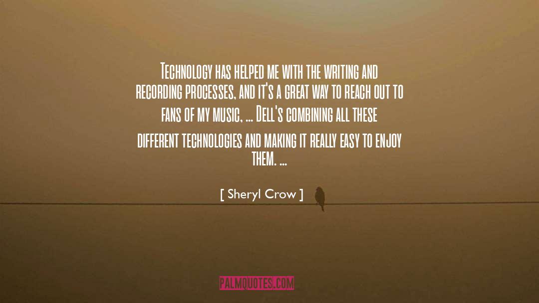 Sheryl Crow Quotes: Technology has helped me with