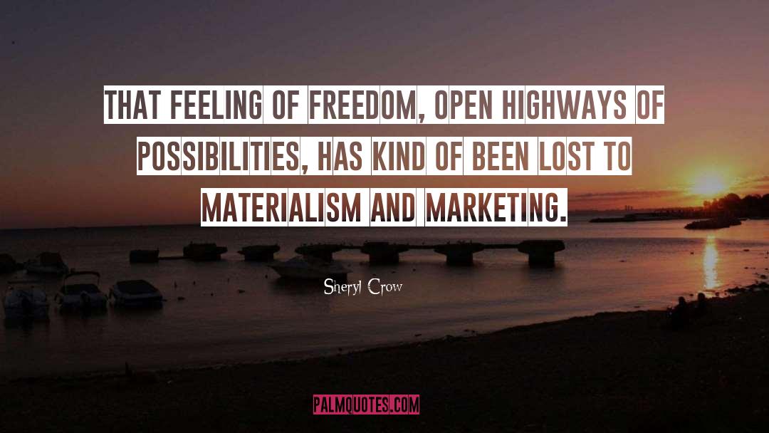 Sheryl Crow Quotes: That feeling of freedom, open