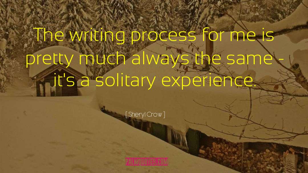 Sheryl Crow Quotes: The writing process for me