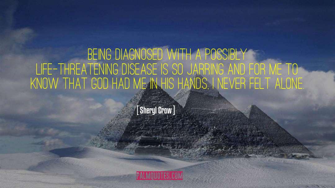 Sheryl Crow Quotes: Being diagnosed with a possibly