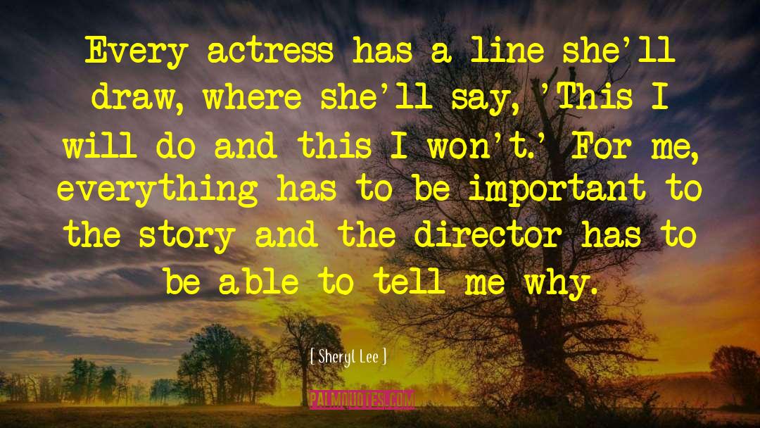 Sheryl Lee Quotes: Every actress has a line