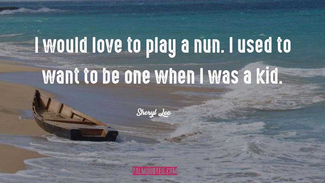 Sheryl Lee Quotes: I would love to play