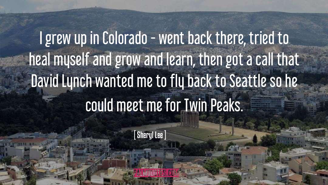 Sheryl Lee Quotes: I grew up in Colorado