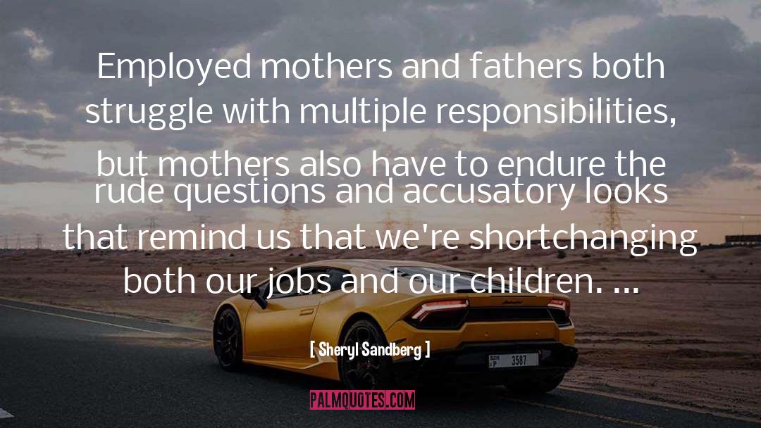 Sheryl Sandberg Quotes: Employed mothers and fathers both