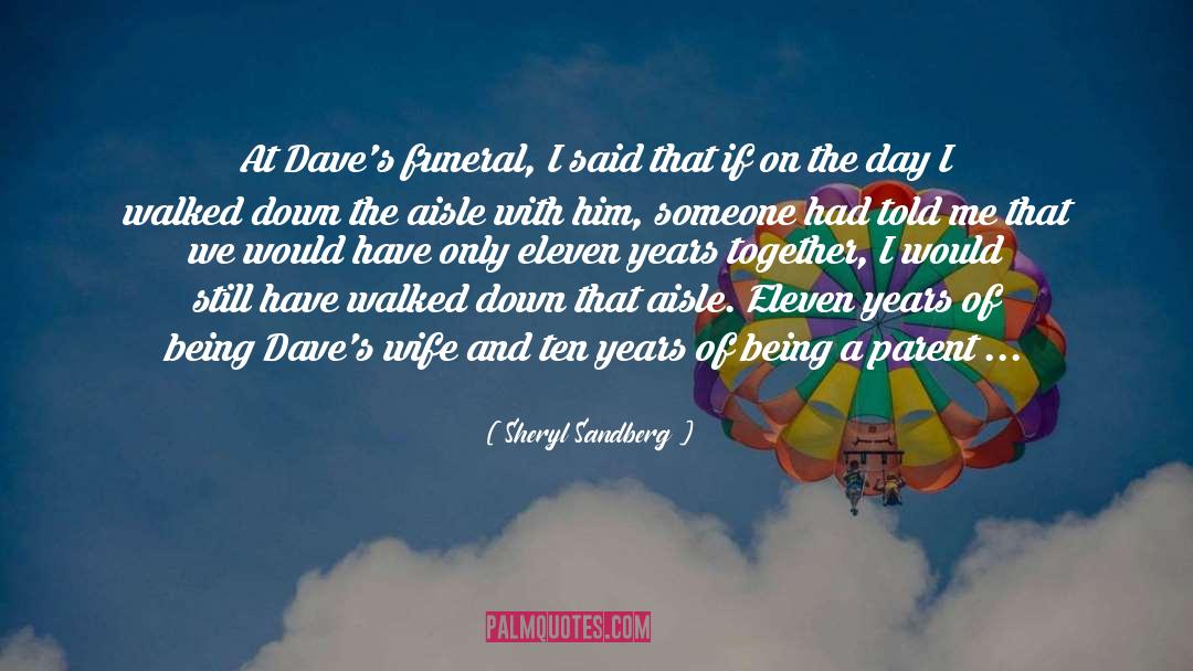 Sheryl Sandberg Quotes: At Dave's funeral, I said