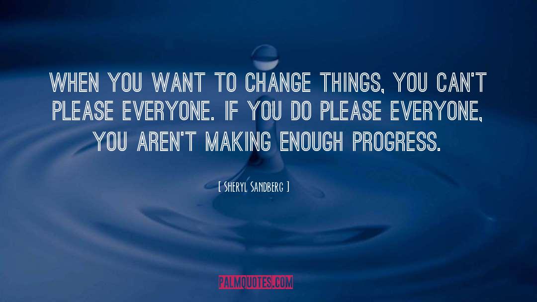 Sheryl Sandberg Quotes: When you want to change