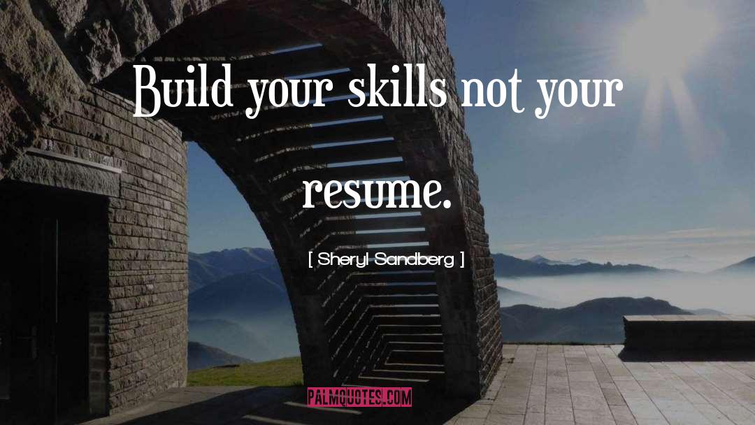 Sheryl Sandberg Quotes: Build your skills not your