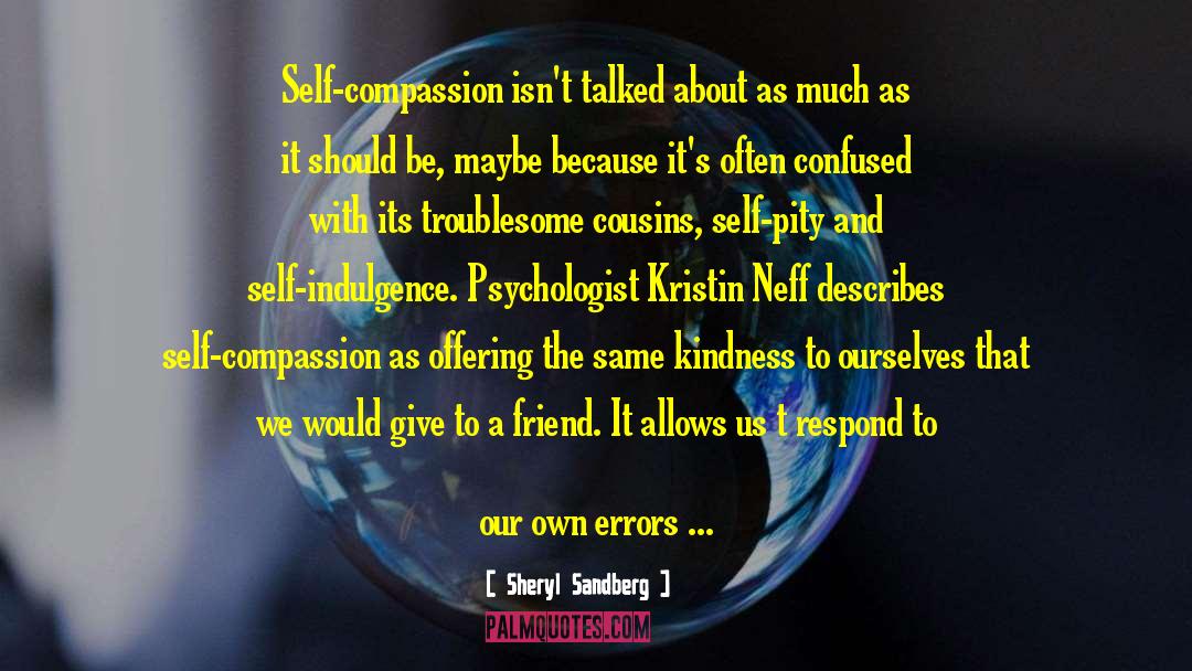 Sheryl Sandberg Quotes: Self-compassion isn't talked about as