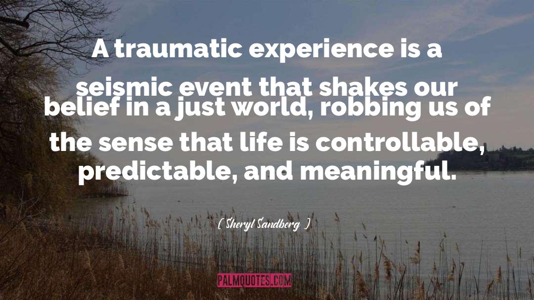 Sheryl Sandberg Quotes: A traumatic experience is a