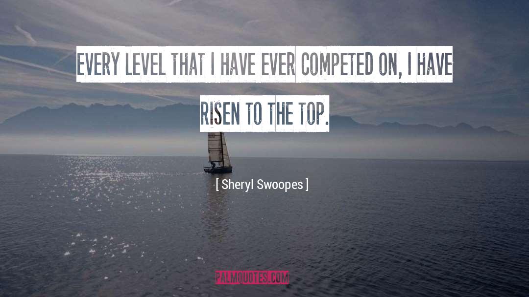 Sheryl Swoopes Quotes: Every level that I have