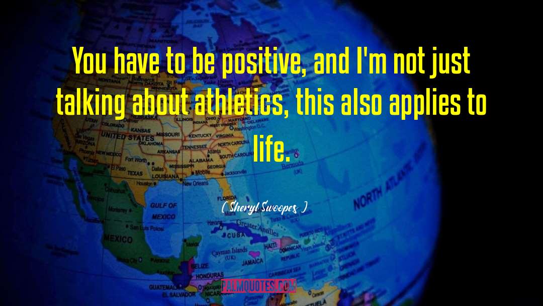 Sheryl Swoopes Quotes: You have to be positive,
