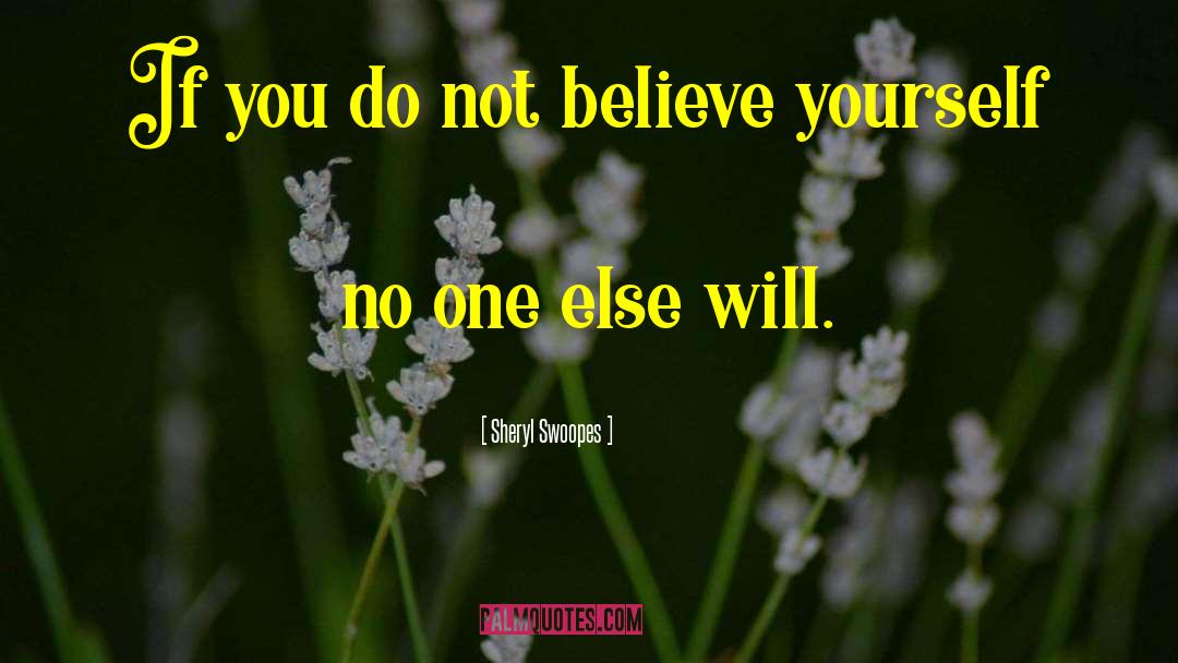 Sheryl Swoopes Quotes: If you do not believe