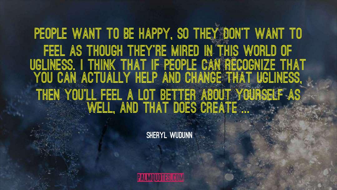 Sheryl WuDunn Quotes: People want to be happy,