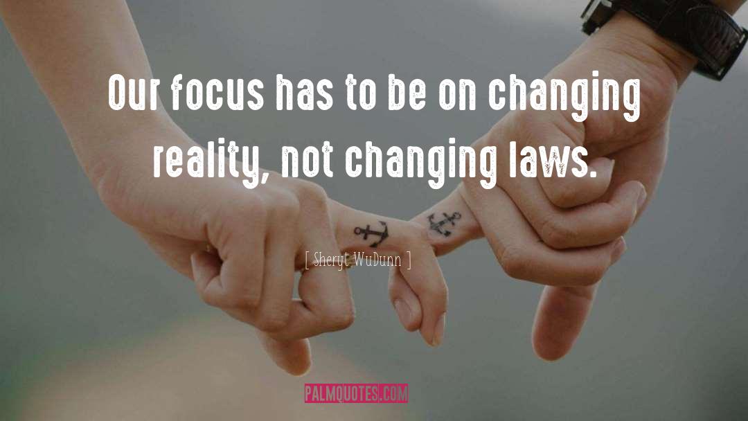 Sheryl WuDunn Quotes: Our focus has to be