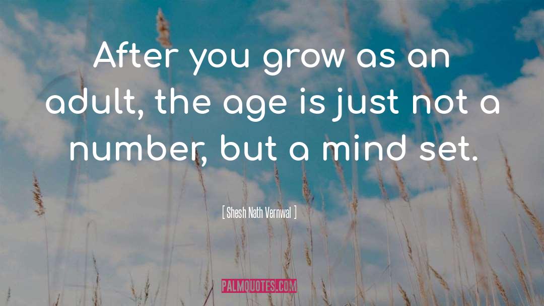 Shesh Nath Vernwal Quotes: After you grow as an