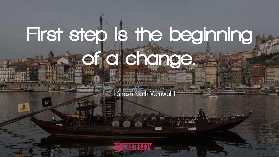 Shesh Nath Vernwal Quotes: First step is the beginning