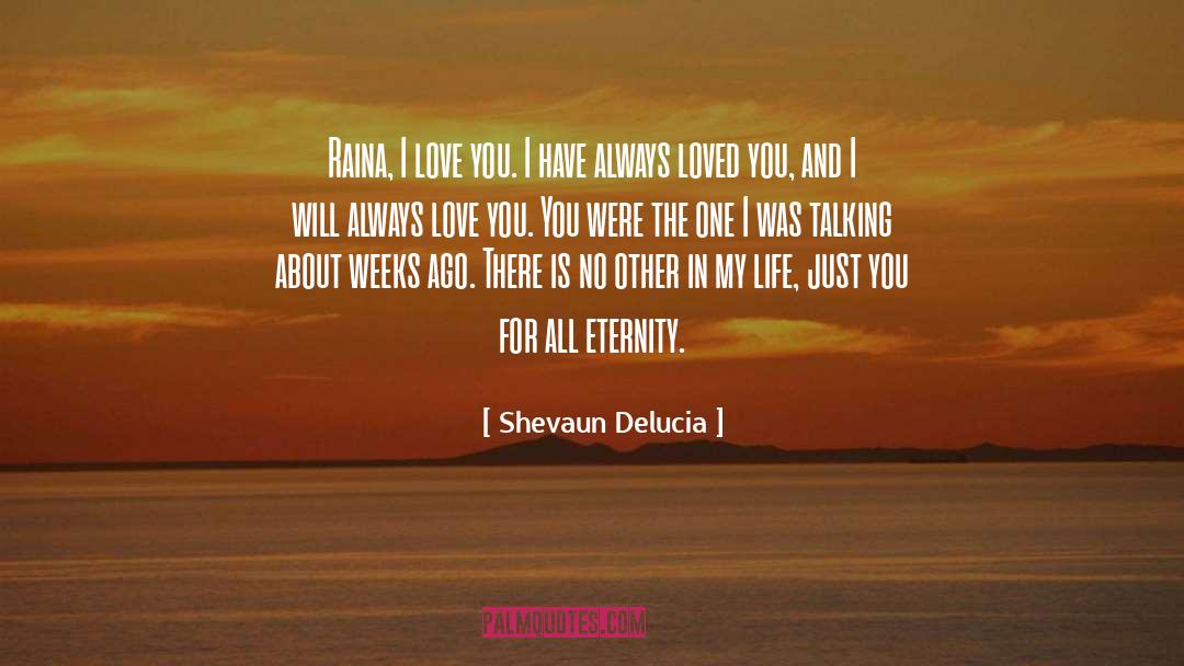 Shevaun Delucia Quotes: Raina, I love you. I
