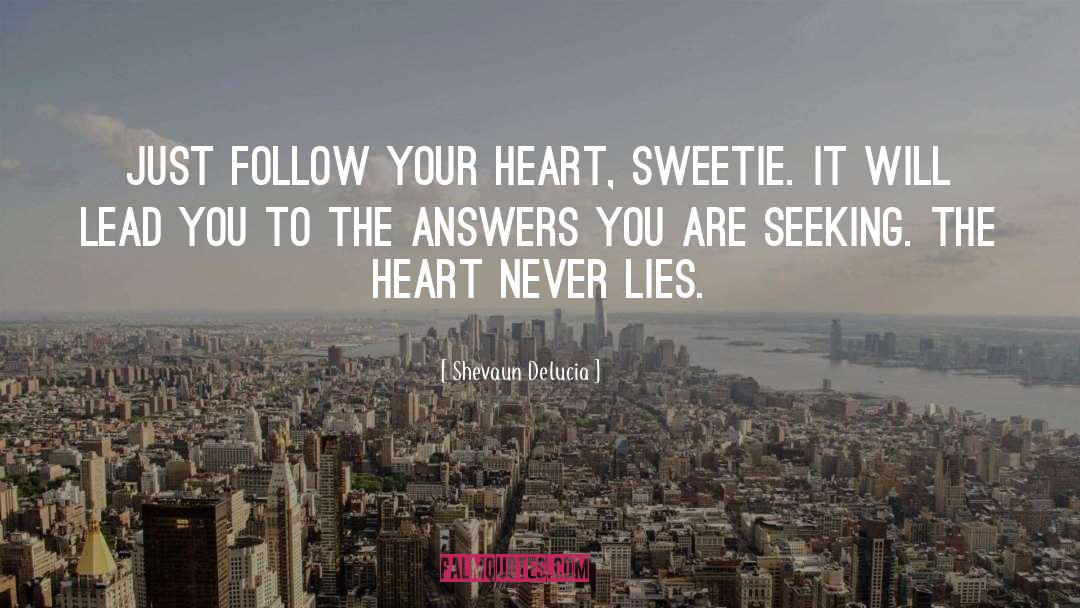 Shevaun Delucia Quotes: Just follow your heart, sweetie.