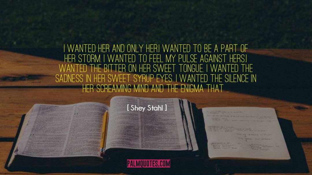 Shey Stahl Quotes: I wanted her and only