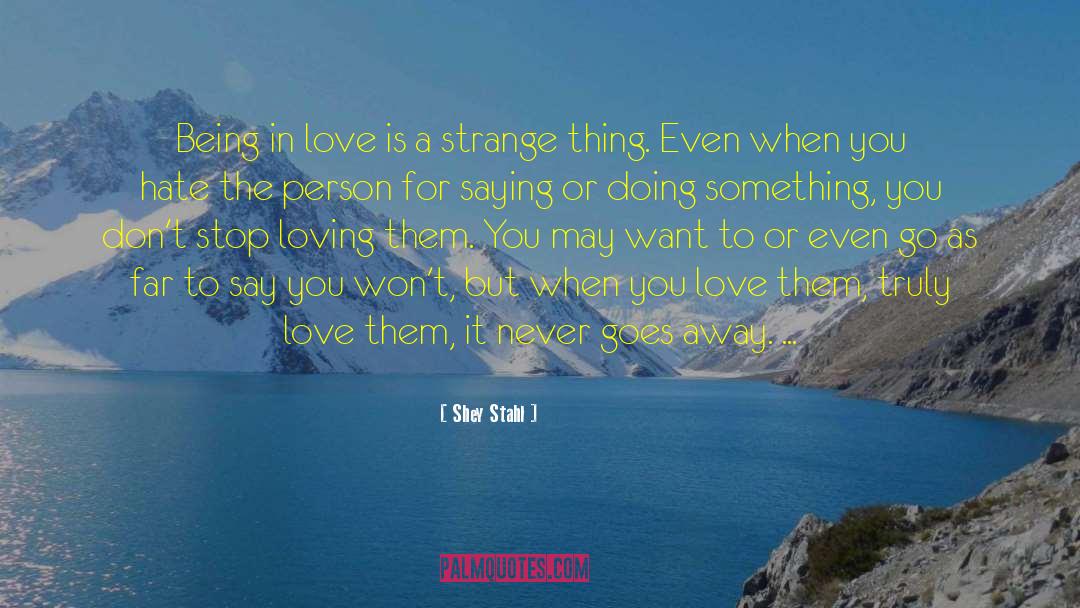 Shey Stahl Quotes: Being in love is a