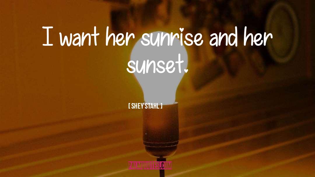 Shey Stahl Quotes: I want her sunrise and