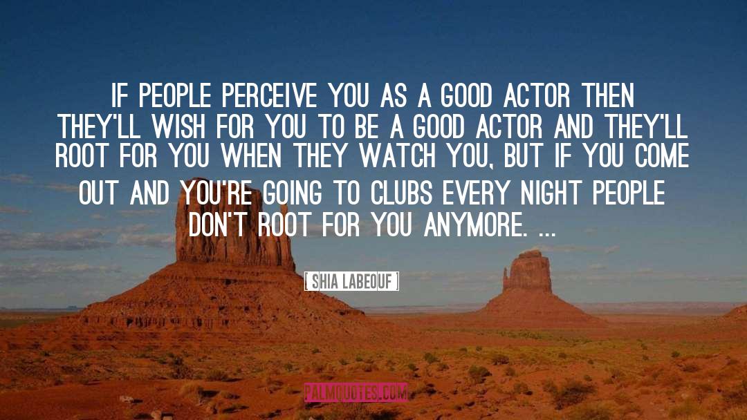 Shia Labeouf Quotes: If people perceive you as