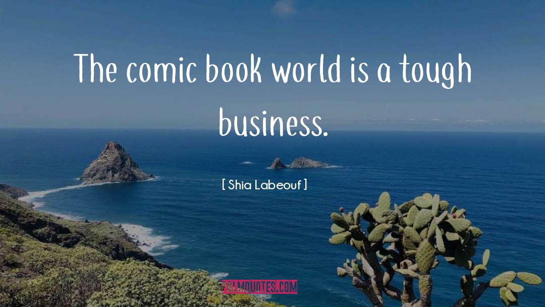 Shia Labeouf Quotes: The comic book world is