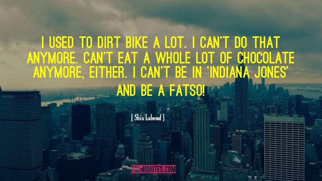 Shia Labeouf Quotes: I used to dirt bike