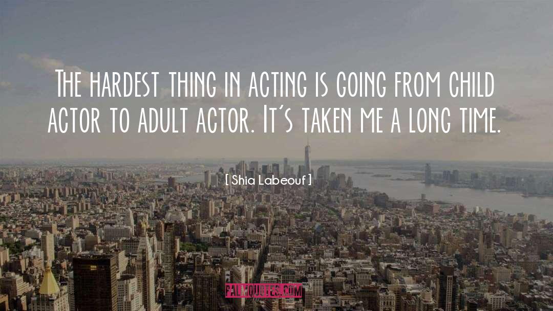 Shia Labeouf Quotes: The hardest thing in acting
