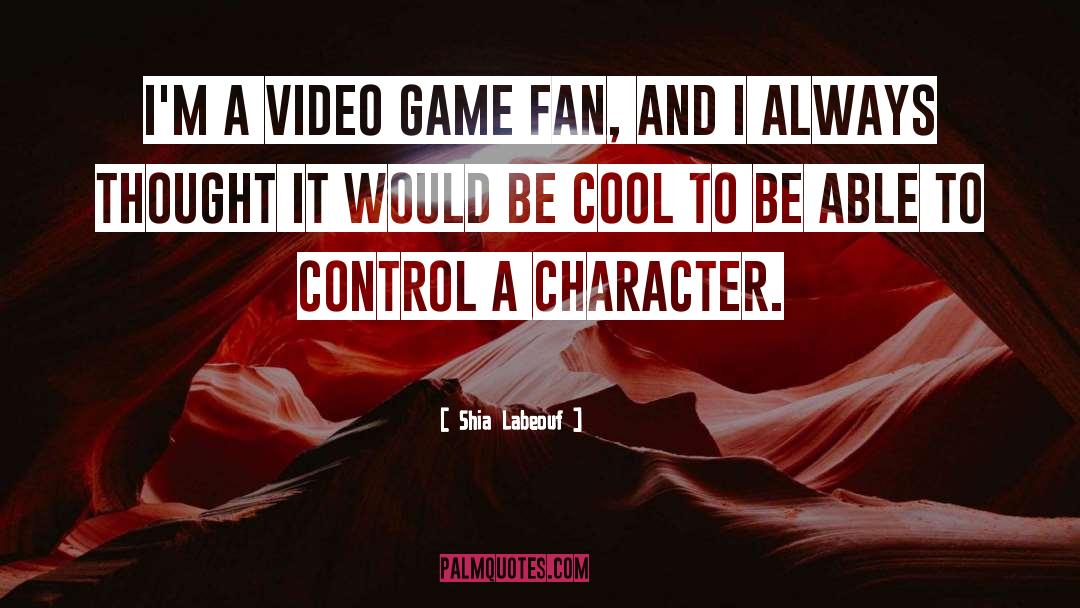 Shia Labeouf Quotes: I'm a video game fan,