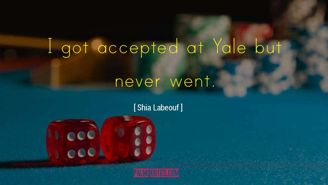 Shia Labeouf Quotes: I got accepted at Yale