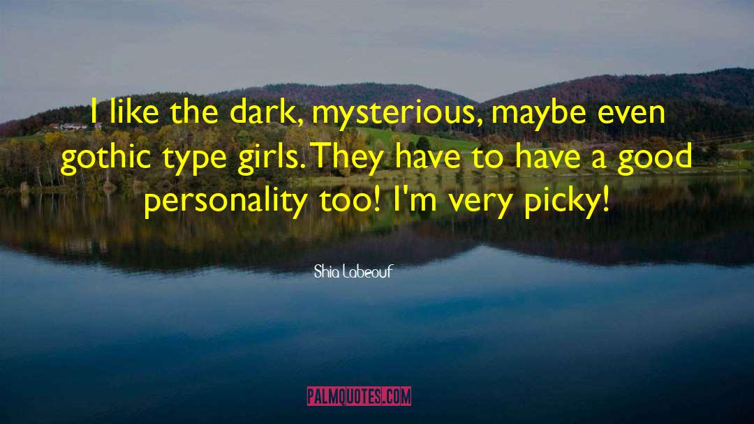 Shia Labeouf Quotes: I like the dark, mysterious,