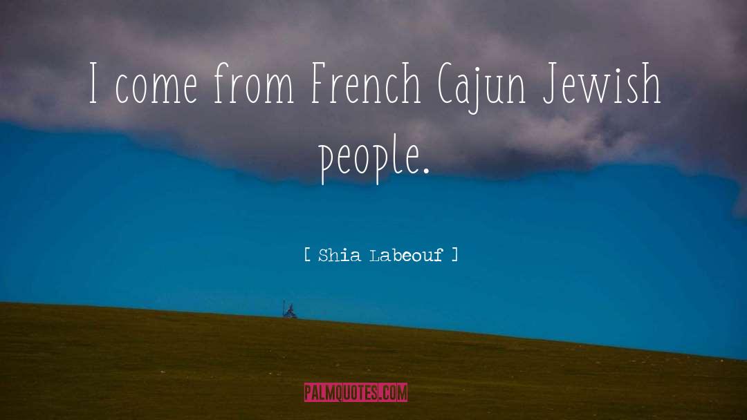 Shia Labeouf Quotes: I come from French Cajun
