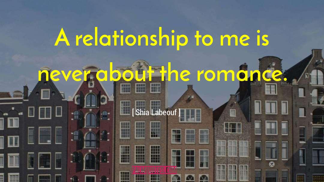 Shia Labeouf Quotes: A relationship to me is
