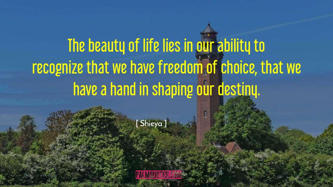 Shieya Quotes: The beauty of life lies