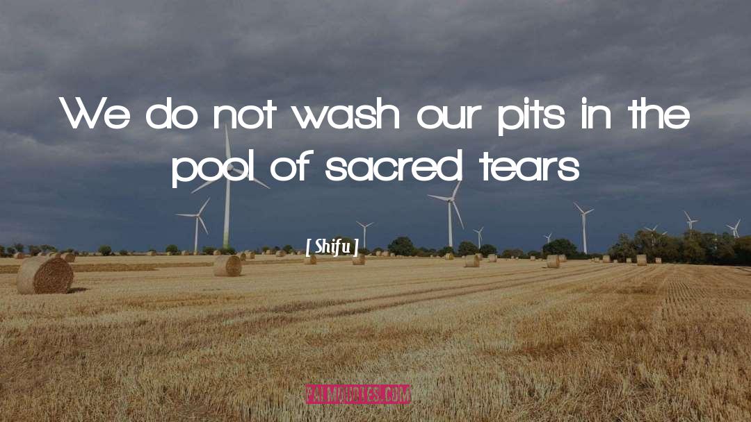 Shifu Quotes: We do not wash our