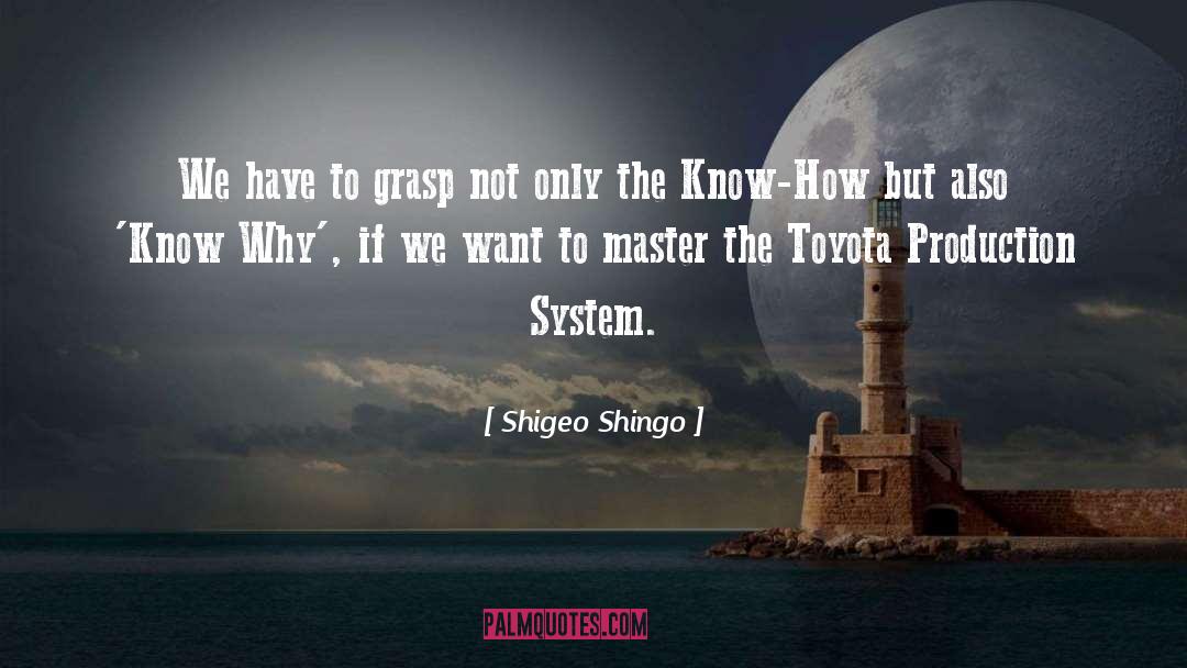 Shigeo Shingo Quotes: We have to grasp not