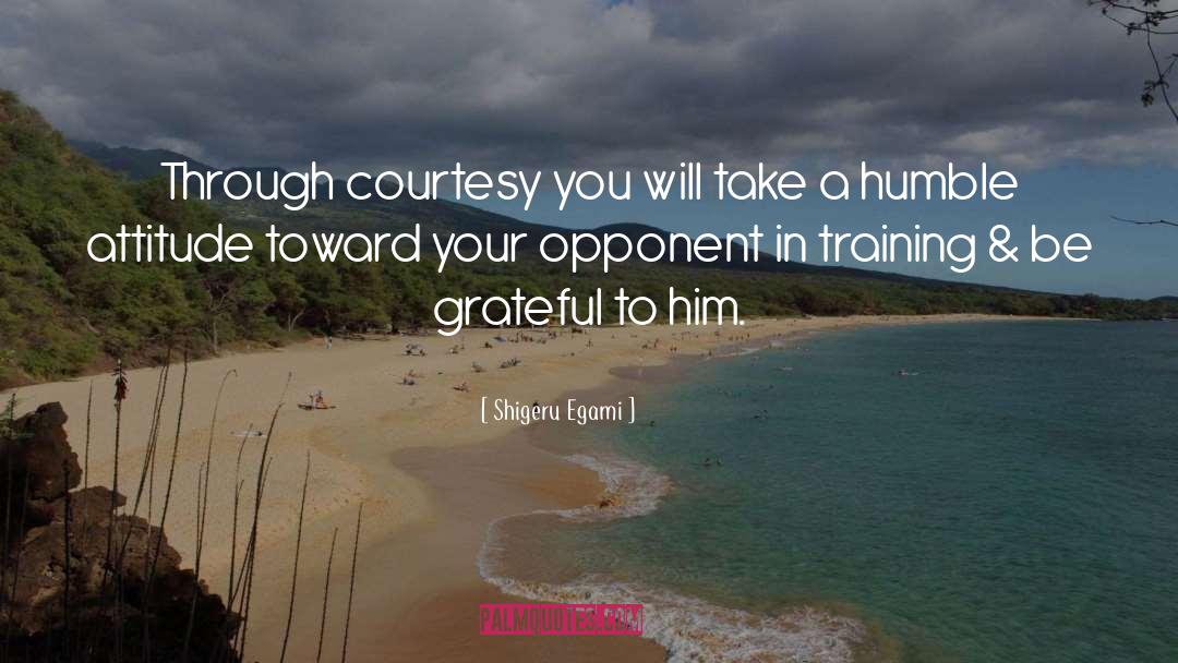 Shigeru Egami Quotes: Through courtesy you will take