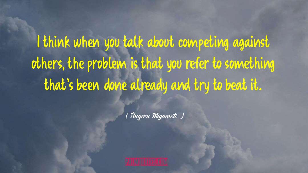 Shigeru Miyamoto Quotes: I think when you talk