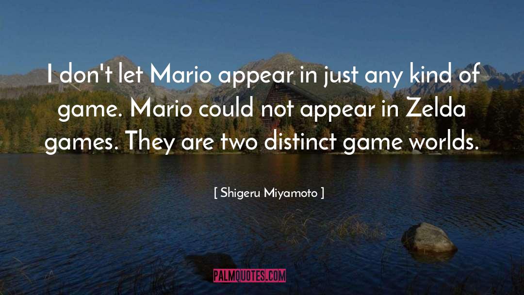 Shigeru Miyamoto Quotes: I don't let Mario appear